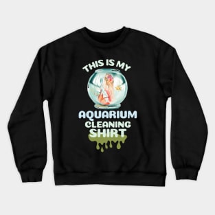 This is my aquarium cleaning shirt Crewneck Sweatshirt